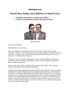 eKantipur.com  Maoist Boss, Baidya meet Halfway to Mend Fences  Hardline camp decides to support peace efforts  Dahal to consult Baidya faction in all major decisions