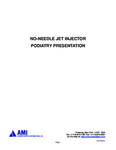 NO-NEEDLE JET INJECTOR PODIATRY PRESENTATION Flushing, New York[removed]USA Tel: +1•718•672•7150 Fax: +1•718•672•8501 On the Web at: http://www.ameditech.com