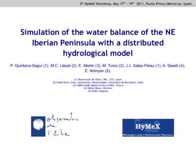 5th HyMeX Workshop, May 17th - 19th 2011, Punta Prima (Menorca), Spain.  Simulation of the water balance of the NE Iberian Peninsula with a distributed hydrological model P. Quintana-Seguí (1), M.C. Llasat (2), E. Marti