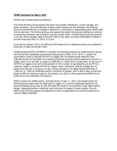 WOMT Summary for May 8, 2012 WOMT met and discussed the following: The Smelt Working Group agreed that given their present distribution, current salvage, and Delta conditions, risk of entrainment of delta smelt remains l