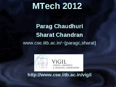 MTech 2012 Parag Chaudhuri Sharat Chandran www.cse.iitb.ac.in/~{paragc,sharat}  http://www.cse.iitb.ac.in/vigil