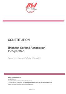 CONSTITUTION Brisbane Softball Association Incorporated. Registered with the Department of Fair Trading: 10 February[removed]Brisbane Softball Association Inc.