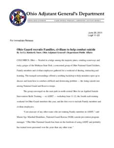 June 28, 2011 Log# 11-22 For Immediate Release Ohio Guard recruits Families, civilians to help combat suicide By 1st Lt. Kimberly Snow, Ohio Adjutant General’s Department Public Affairs