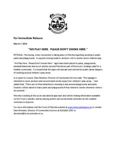 For Immediate Release March 7, 2014 “WE PLAY HERE. PLEASE DON’T SMOKE HERE.” PETROLIA -This Spring, a new movement is taking place in Petrolia regarding smoking in public parks and playgrounds. A request is being m