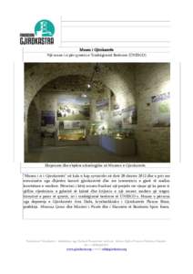 Muzeu i Gjirokastrës Një muze i ri për qytetin e Trashëgimisë Botërore (UNESCO) Eksponate dhe objekte arkeologjike në Muzeun e Gjirokastrës. “Muzeu i ri i Gjirokastrës” në kala u hap zyrtarisht në datë 28