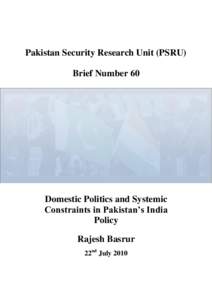 Pakistan Security Research Unit (PSRU) Brief Number 60 Domestic Politics and Systemic Constraints in Pakistan’s India Policy