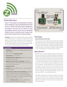 Product Summary  Product Description Zensor™, LLC created a new generation of wireless sensors yielding an order of magnitude improvement for use in remote monitoring, asset management,