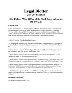 Legal Blotter July 2014 Edition 31st Fighter Wing Office of the Staff Judge Advocate (31 FW/JA) Courts-Martial U.S. v. Airman Basic: An Airman assigned to the 731 Munitions Squadron was charged with