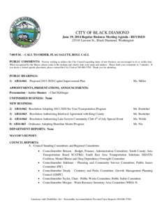 CITY OF BLACK DIAMOND June 19, 2014 Regular Business Meeting Agenda - REVISED[removed]Lawson St., Black Diamond, Washington 7:00 P.M. – CALL TO ORDER, FLAG SALUTE, ROLL CALL PUBLIC COMMENTS: Persons wishing to address th