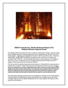 USDA Forest Service, Pacific Northwest Region (R-6) Wallowa Whitman National Forest The Wallowa Whitman National Forest, located in Northeastern Oregon, will soon begin filling multiple temporary seasonal positions in fi