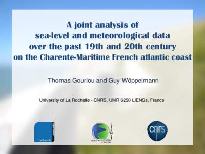 A joint analysis of sea-level and meteorological data over the past 19th and 20th century on the Charente-Maritime French atlantic coast Thomas Gouriou and Guy Wöppelmann University of La Rochelle - CNRS, UMR 6250 LIENS