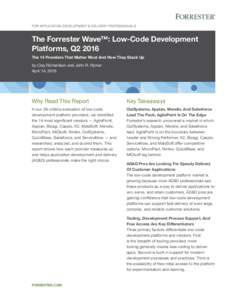 For Application Development & Delivery Professionals  The Forrester Wave™: Low-Code Development Platforms, Q2 2016 The 14 Providers That Matter Most And How They Stack Up by Clay Richardson and John R. Rymer