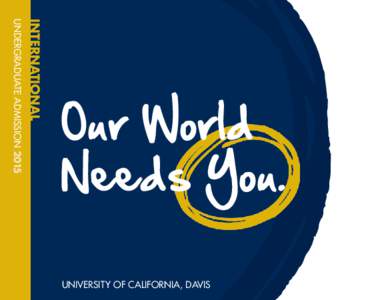 INTERNATIONAL  Undergraduate Admission 2015 our World Needs You.