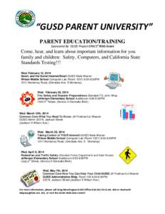 “GUSD PARENT UNIVERSITY” PARENT EDUCATION/TRAINING Sponsored By: GUSD Project GRACE2-RSIG Grant Come, hear, and learn about important information for you family and children: Safety, Computers, and California State
