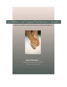 Law Reform and Corporal Punishment in Sweden: Response to Robert Larzelere, The Christian Institute and Families First Joan E. Durrant, Ph.D. Department of Family Social Sciences University of Manitoba 2005