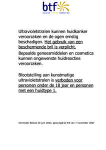 Ultravioletstralen kunnen huidkanker veroorzaken en de ogen ernstig beschadigen. Het gebruik van een beschermende bril is verplicht. Bepaalde geneesmiddelen en cosmetica kunnen ongewenste huidreacties