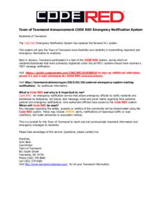 Town of Townsend Announcement CODE RED Emergency Notification System Residents of Townsend: The Code Red Emergency Notification System has replaced the Reverse 911 system. This system will give the Town of Townsend more 