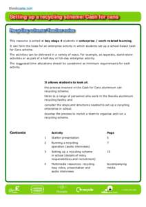 Setting up a recycling scheme: Cash for cans Recycling scheme: Teacher notes This resource is aimed at key stage 4 students in enterprise / work-related learning. It can form the basis for an enterprise activity in which