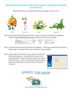 INSTALLATION INSTRUCTIONS – FLORIDA SCENIC HIGHWAYS PROGRAM GPS ITINERARIES For Garmin Users Ollie and his friends say….Navigating Florida’s Scenic Highways is easy as 1-2-3!!! Ollie