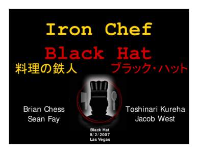 Iron Chef Black Hat Toshinari Kureha Jacob West  Brian Chess