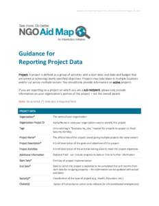 Guidance for Reporting Project Data, Date of Last Revision: August 28, 2014  Guidance for Reporting Project Data Project: A project is defined as a group of activities with a start date, end date and budget that are aime