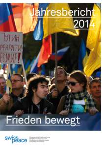 Jahresbericht 2014 Frieden bewegt Schweizerische Friedensstiftung Fondation suisse pour la paix