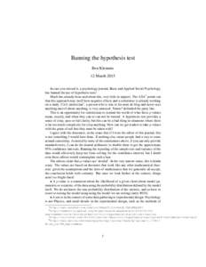 Banning the hypothesis test Ben Klemens 12 March 2015 In case you missed it, a psychology journal, Basic and Applied Social Psychology, has banned the use of hypothesis tests1 . Much has already been said about this, ver