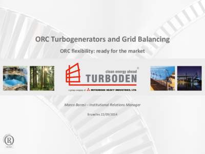 ORC Turbogenerators and Grid Balancing ORC flexibility: ready for the market Marco Baresi – Institutional Relations Manager Bruxelles[removed]