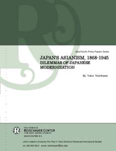 Asia-Pacific Policy Papers Series  JAPAN’S ASIANISM, [removed]DILEMMAS OF JAPANESE MODERNIZATION