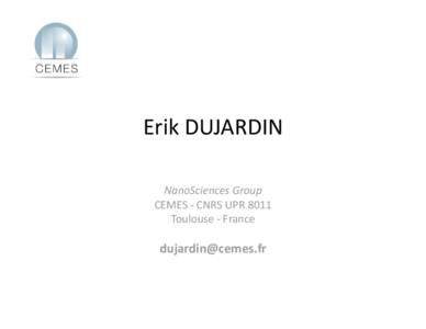 Erik DUJARDIN NanoSciences Group CEMES ‐ CNRS UPR 8011 Toulouse ‐ France  