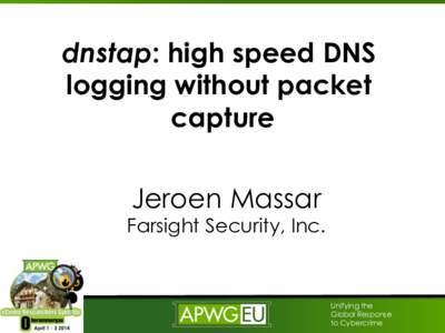 dnstap: high speed DNS logging without packet capture Jeroen Massar  Farsight Security, Inc.
