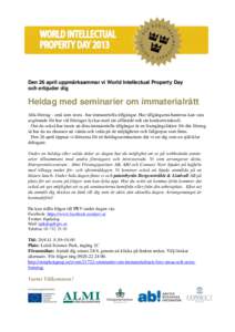 Den 26 april uppmärksammar vi World Intellectual Property Day och erbjuder dig Heldag med seminarier om immaterialrätt Alla företag - små som stora - har immateriella tillgångar. Hur tillgångarna hanteras kan vara 