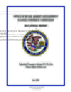OFFICE OF RETAIL MARKET DEVELOPMENT ILLINOIS COMMERCE COMMISSION 2015 ANNUAL REPORT Submitted Pursuant to Sectionof the Illinois Public Utilities Act