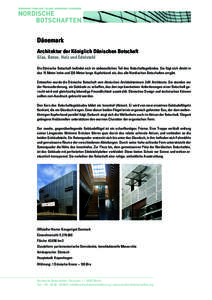 Dänemark Architektur der Königlich Dänischen Botschaft Glas, Beton, Holz und Edelstahl Die Dänische Botschaft befindet sich im südwestlichen Teil des Botschaftsgeländes. Sie fügt sich direkt in das 15 Meter hohe u