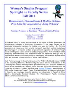 Women’s Studies Program Spotlight on Faculty Series Fall 2011 Homonormals, Homonationals & Healthy Children: Prop 8 and the ʻImportance of Being Ordinary’ Dr. Judy Rohrer