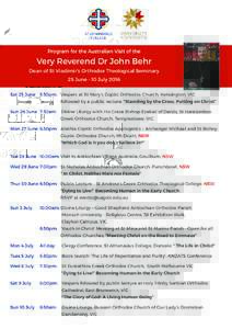 Program for the Australian Visit of the  Very Reverend Dr John Behr Dean of St Vladimir’s Orthodox Theological Seminary 25 June - 10 July 2016 Sat 25 June	 5:30pm: Vespers at St Mary’s Coptic Orthodox Church, Kensing