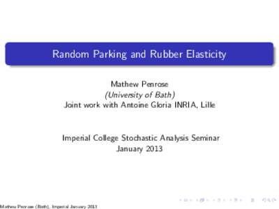 Random Parking and Rubber Elasticity Mathew Penrose (University of Bath) Joint work with Antoine Gloria INRIA, Lille  Imperial College Stochastic Analysis Seminar