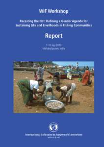 WIF Workshop Recasting the Net: Defining a Gender Agenda for Sustaining Life and Livelihoods in Fishing Communities Report 7-10 July 2010