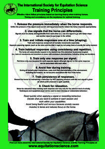 The International Society for Equitation Science  Training Principles Effective riders follow principles based on learning theory when training horses. Timing and consistency are the keystones for optimal training.
