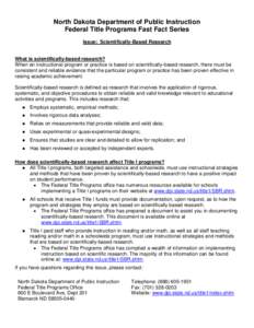 North Dakota Department of Public Instruction Federal Title Programs Fast Fact Series Issue: Scientifically-Based Research What is scientifically-based research? When an instructional program or practice is based on scie