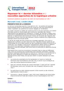 Repenser le « dernier kilomètre » : nouvelles approches de la logistique urbaine Comment améliorer la gestion du trafic de marchandises en ville ? Mercredi 2 mai, 11h30-13h30 PRESENTATION DE LA SESSION