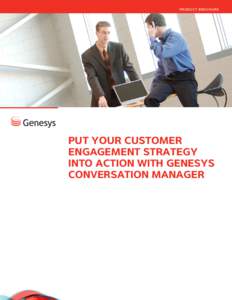 P R O D UC T BROC H URE  PUT YOUR CUSTOMER ENGAGEMENT STRATEGY INTO ACTION WITH GENESYS CONVERSATION MANAGER