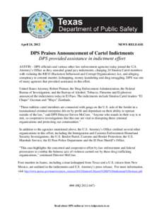 April 24, 2012  NEWS RELEASE DPS Praises Announcement of Cartel Indictments DPS provided assistance in indictment effort