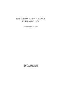 REBELLION AND VIOLENCE IN ISLAMIC LAW KHALED ABOU EL FADL University of California Los Angeles School of Law