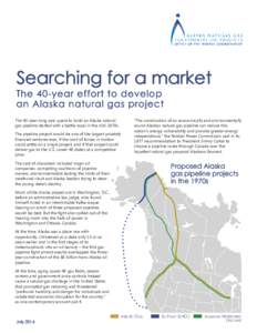 Searching for a market The 40-year effort to develop an Alaska natural gas project The 40-year-long epic quest to build an Alaska natural gas pipeline started with a battle royal in the mid-1970s. The pipeline project wo