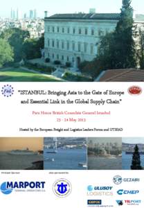 “ISTANBUL: Bringing Asia to the Gate of Europe and Essential Link in the Global Supply Chain” Pera House British Consulate General IstanbulMay 2013 Hosted by the European Freight and Logistics Leaders Forum 