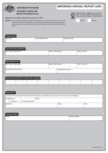 IMPENDING ARRIVAL REPORT (AIR)  Approved Form section 64AA of the Customs Act[removed]NOTICE:	 We require this information under section 64AA of the Customs Act 1901 in order to risk assess your aircraft. The information y