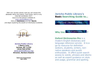 With your Jericho Library card you can access this database within the Library, from home, work or any Internet connection[removed]Log on to the Library’s website at  Jericho Public Library’s