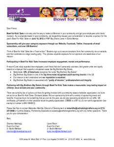 Dear Friend, Bowl for Kids’ Sake is an easy and fun way to make a difference in your community and get your employees and clients involved. As a corporate leader in your community, we respectfully request your consider