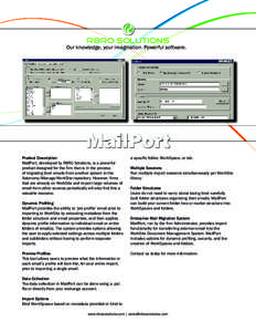 RBRO Solutions  Our knowledge, your imagination. Powerful software. Product Description MailPort, developed by RBRO Solutions, is a powerful